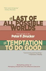 The Last of All Possible Worlds and the Temptation to Do Good: Two Novels by Peter F. Drucker by Drucker, Peter Ferdinand