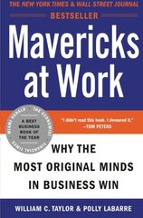 Mavericks at Work: Why the Most Original Minds in Business Win 