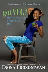 Got Veg?: How to Thrive on a Plant-Based Diet by Edosomwan, Esosa