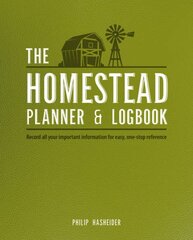 The Homestead Planner & Logbook: Record all your important information for easy, one-stop reference