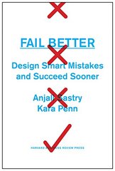 Fail Better: Design Smart Mistakes and Succeed Sooner