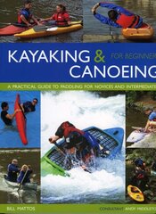 Kayaking & Canoeing for Beginners: A Practical Guide To Paddling For Novices And Intermediates
