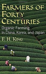 Farmers of Forty Centuries: Organic Farming in China, Korea, and Japan