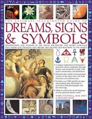 The Ultimate Illustrated Guide to Dreams Signs & Symbols: Identification and Analysis of the Visual Vocabulary and Secret Language That Shapes Our Thoughts and Dreams and Dictates Our Reactions to the World 9781780190709
