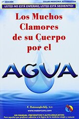 Los Muchos Clamores De Su Cuerpo Por El Agua/ Your Body's Many Cries for Water: Usted No Esta Enfermo, Usted Esta Sediento! by Batmanghelidj, F., M.d.