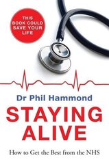 Staying Alive: How to Get the Best from the Nhs by Hammond, Phil, Dr.