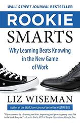Rookie Smarts: Why Learning Beats Knowing in the New Game of Work by Wiseman, Liz