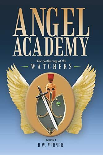 Angel Academy: The Gathering of the Watchers by Verner, R. W.