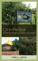 Oil in the Soil: The Politics of Paying to Preserve the Amazon