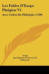 Les Fables D'Esope Phrigien V1: Avec Celles De Philelphe (1709)