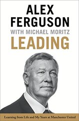 Leading: Learning from Life and My Years at Manchester United 