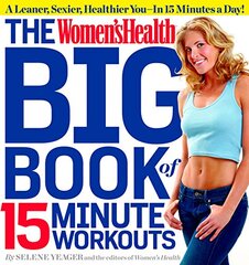 The Women'sHealth Big Book of 15-Minute Workouts: A Leaner, Sexier, Healthier You in 15 Minutes a Day!