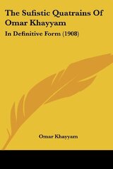 The Sufistic Quatrains Of Omar Khayyam: In Definitive Form (1908)