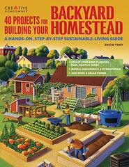 40 Projects for Building Your Backyard Homestead: A Hands-On, Step-by-Step Sustainable-Living Guide by Toht, David