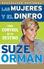 Las mujeres y el dinero/ Women and Money: Toma Control de tu Destino/ Owning the Power to Control Your Destiny by Orman, Suze