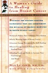 Traditional Chinese Medicine: A Woman's Guide to Healing from Breast Cancer by Lu, Nan/ Schaplowsky, Ellen