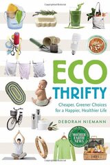 Ecothrifty: Cheaper, Greener Choices for a Happier, Healthier Life by Niemann, Deborah