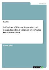 Difficulties of Koranic Translation and Untranslatability. A Criticism on So-Called Koran Translations