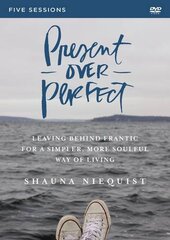 Present over Perfect: A Dvd Study: Leaving Behind Frantic for a Simpler, More Soulful Way of Living