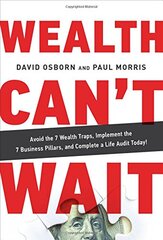 Wealth Cant Wait: Avoid the 7 Wealth Traps, Implement the 7 Business Pillars, and Complete a Life Audit Today!