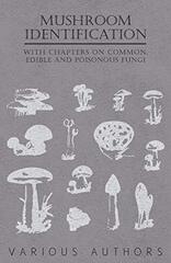 Mushroom Identification - With Chapters on Common, Edible and Poisonous Fungi