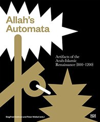 Allah's Automata: Artifacts of the Arabic-Islamic Renaissance (800-1200)