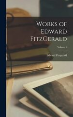 Works of Edward Fitzgerald; Volume 1