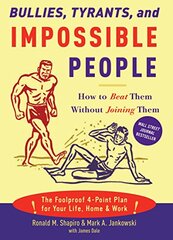 Bullies, Tyrants, And Impossible People: How to Beat Them Without Joining Them by Shapiro, Ronald M./ Jankowski, Mark A./ Dale, James