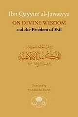 Ibn Qayyim Al-jawziyya on Divine Wisdom and the Problem of Evil