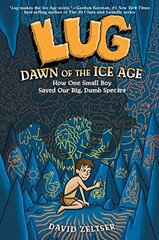 Lug Dawn of the Ice Age: How One Small Boy Saved Our Big, Dumb Species