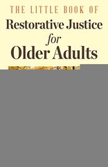 The Little Book of Restorative Justice for Older Adults: Finding Solutions to the Challenges of an Aging Population