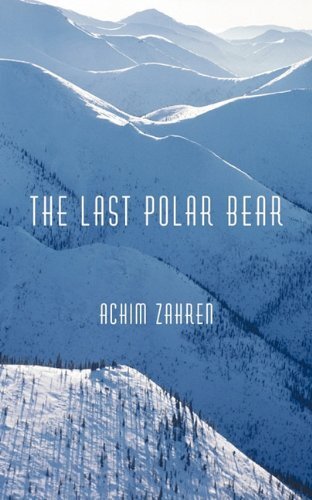 The Last Polar Bear by Zahren, Achim