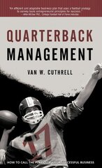 Quarterback Management: How to Call the Plays for Your Successful Business by Cuthrell, Van W.