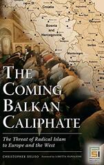 The Coming Balkan Caliphate: The Threat of Radical Islam to Europe and the West