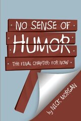 No Sense of Humor: The Final Chapter: for Now by Morgan, Nick