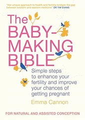 The Baby-making Bible: Simple Steps to Enhance Your Fertility and Improve Your Chances of Getting Pregnant by Cannon, Emma/ Edwardes, Charlotte