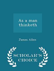 As a Man Thinketh - Scholar's Choice Edition